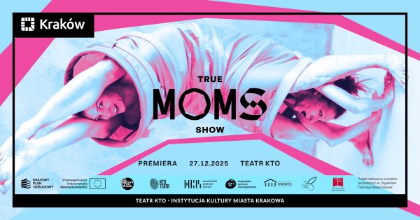 TRUE MOMS SHOW — zapraszamy na premierę oraz relację z pokazu work-in-progress